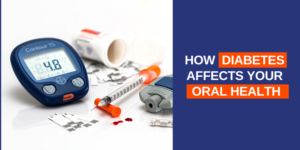 How Diabetes Affects Your Oral Health